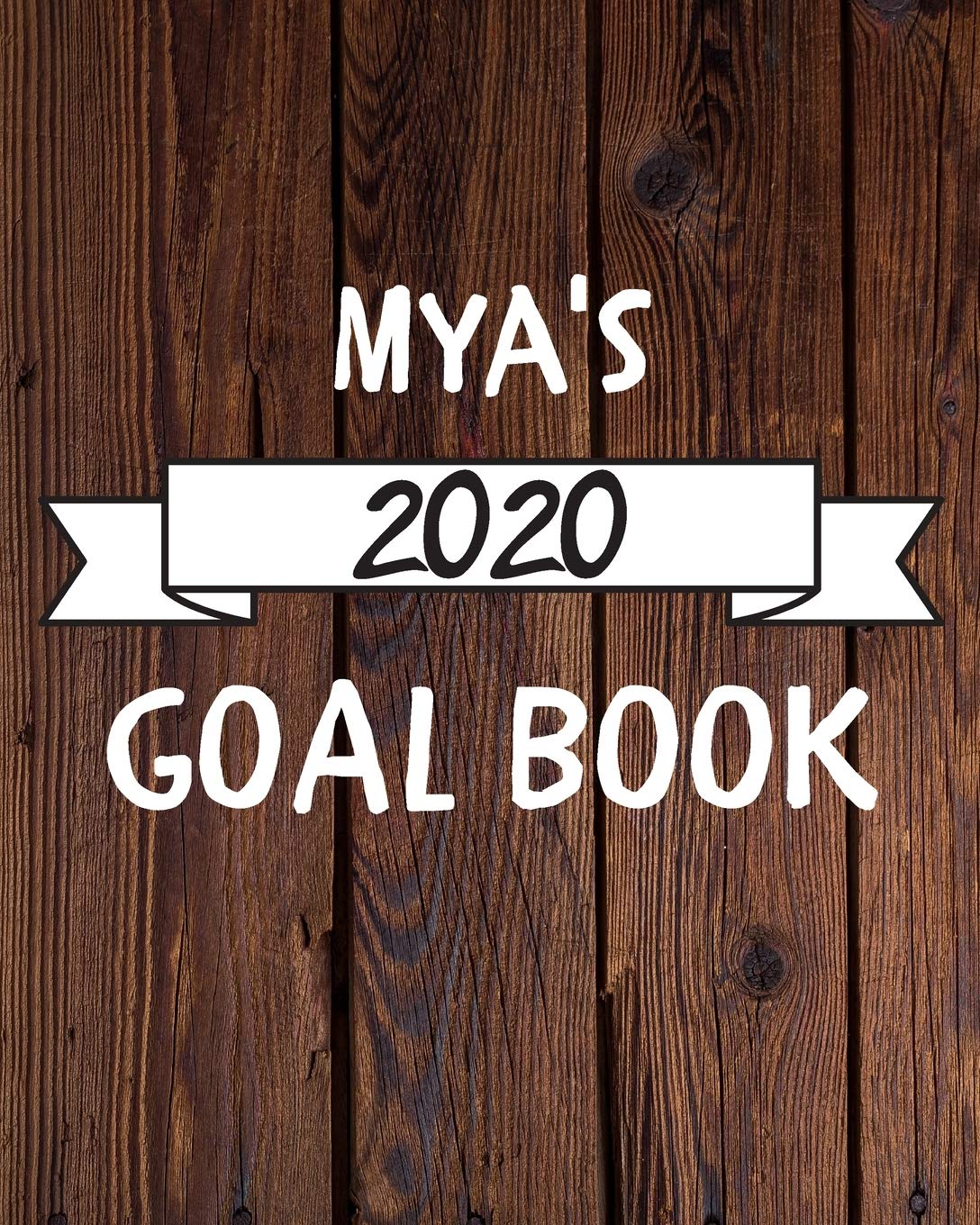 Mya's 2020 Goal Book: 2020 New Year Planner Goal Journal Gift for Mya / Notebook / Diary / Unique Greeting Card Alternative Books