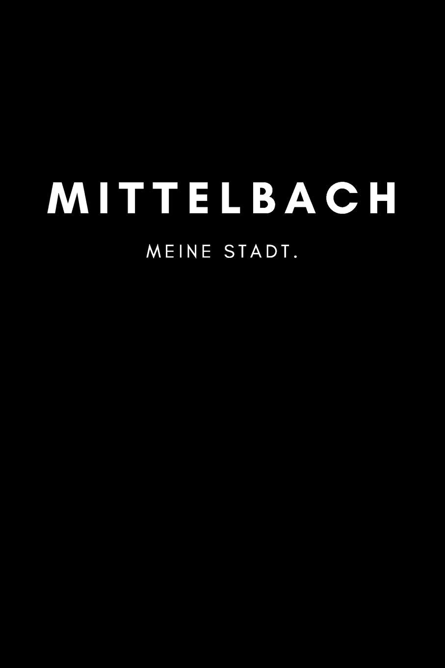 Mittelbach: Notizbuch, Notizblock, Notebook | 120 freie Seiten mit Rahmen, DIN A5 (6x9 Zoll) | Notizen, Termine, Ideen, Skizzen, Planer, Tagebuch, ... | Deine Stadt, Dorf, Region, Liebe und Heimat Books