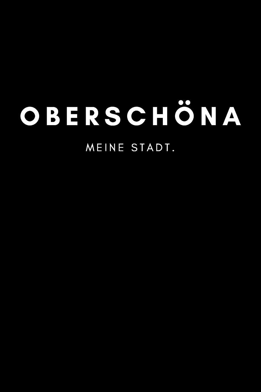 Oberschöna: Notizbuch, Notizblock, Notebook | 120 freie Seiten mit Rahmen, DIN A5 (6x9 Zoll) | Notizen, Termine, Ideen, Skizzen, Planer, Tagebuch, ... | Deine Stadt, Dorf, Region, Liebe und Heimat Books
