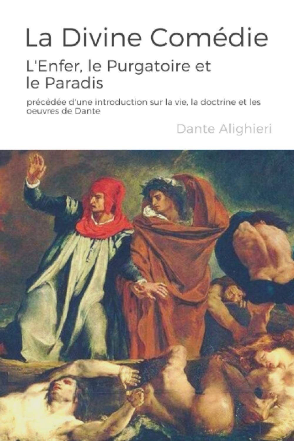 La Divine Comédie: L’Enfer, le Purgatoire et le Paradis – précédée d'une introduction sur la vie, la doctrine et les oeuvres de Dante Poetry