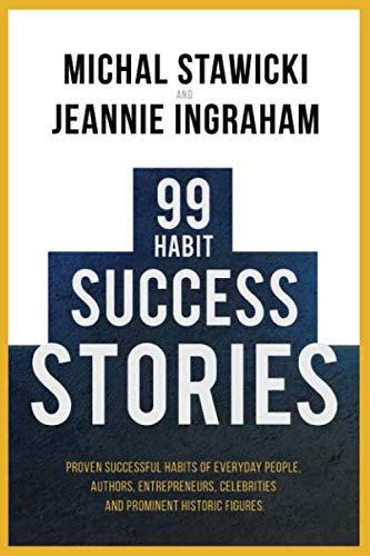 99 Habit Success Stories: Proven Successful Habits of Everyday People, Authors, Entrepreneurs, Celebrities and Prominent Historic Figures Politics & Society Books