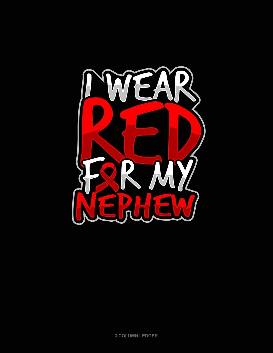 I Wear Red For My Nephew: 3 Column Ledger Essays & Short Stories