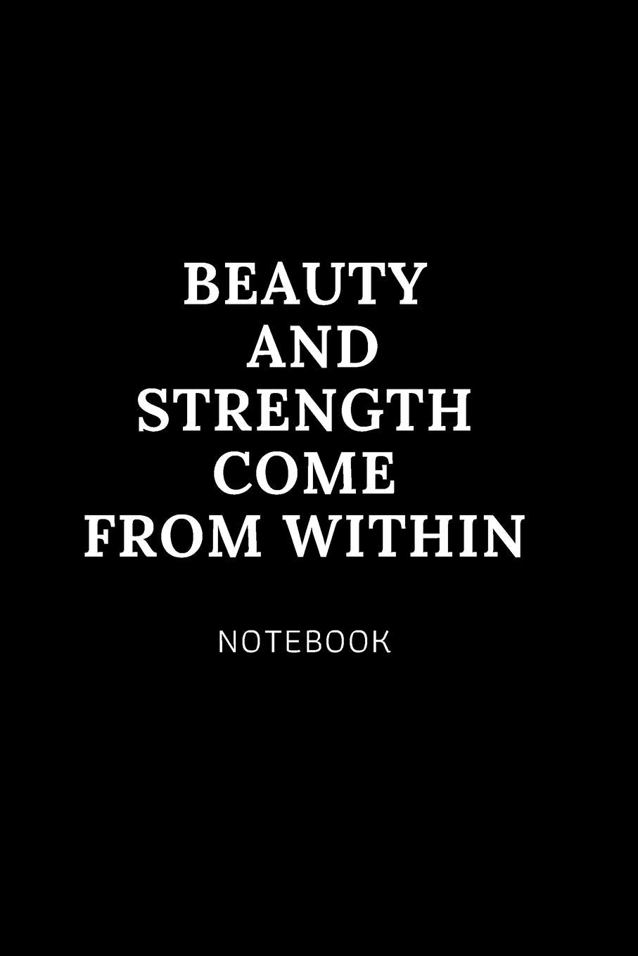 Beauty and strength come from within NOTEBOOK: Cute gift for Women and Girls | 6 x 9 - 120 college ruled PAGE... - Journal, Notebook, Diary, Composition Book) Essays & Short Stories