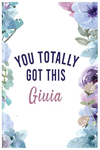 You Totally Got This Giuia (6x9 Journal):Flowers Lined Writing Notebook with Personalized Name, 120 Pages – Green & Purple & Pink & Yellow Flowers ... ... Teacher’sTeacher, mom, wife, aunt gift. Books