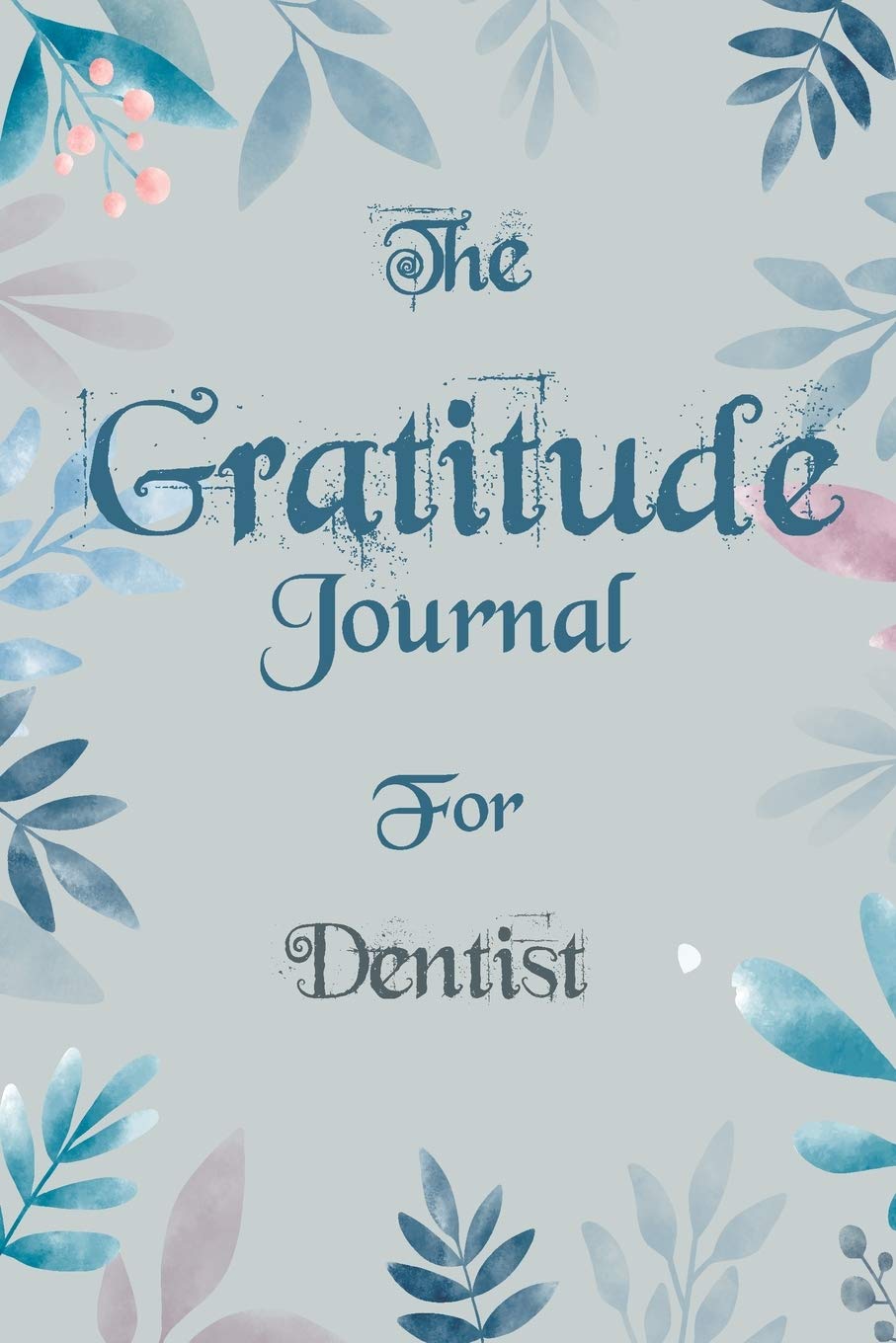 The Gratitude Journal for Dentist - Find Happiness and Peace in 5 Minutes a Day before Bed - Dentist Birthday Gift: Journal Gift, lined Notebook, 120 ... Cover, Mate Finish 6" x 9" (15.2 x 22.9 cm) Essays & Short Stories