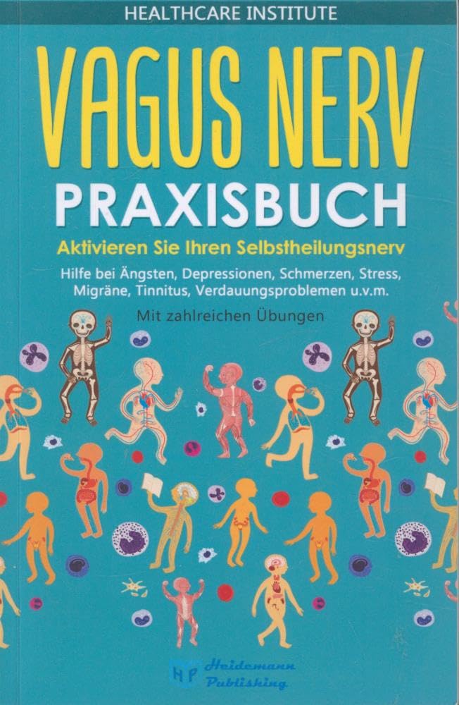 Vagus Nerv: Praxisbuch - Aktivieren Sie Ihren Selbstheilungsnerv! Hilfe bei Ängsten, Depressionen, Schmerzen, Stress, Migräne, Tinnitus, Verdauungsproblemen u.v.m. Mit zahlreichen Übungen! Medicine