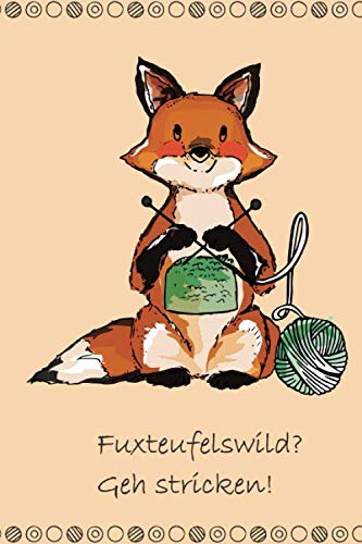 Fuxteufelswild? Geh stricken!: Notizbuch für Strickprojekte book