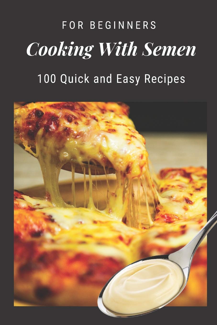 Cooking With Semen: Blank Recipe Journal to Write in, Funny Fake Book Cover, Gag Gift Idea for Men, Women, Adults, Family, Friends, Couple Partnership & Love
