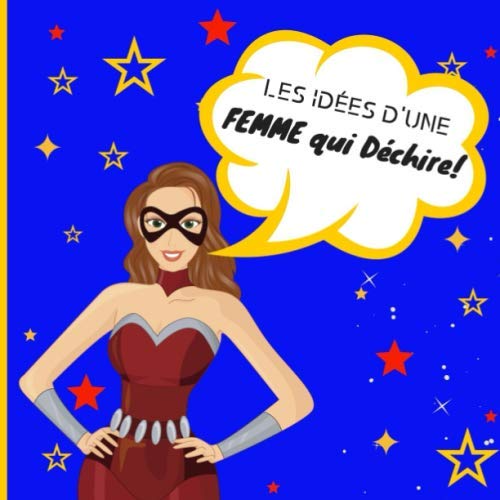 LES IDÉES D'UNE FEMME QUI DÉCHIRE !: CARNET de Notes ORIGINAL , FORMAT 21 x 21 cm, Calepin à remplir, Carnet pour Noter vos idées , Carnet pour Femme Extraordinaire! book