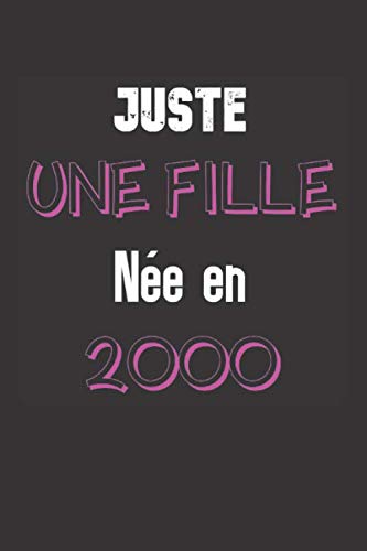 Juste une Fille née en 2000: Carnet de notes pour une femme née en 2000 | 100 pages | 6x9 pouces (15,24 cm X 22,86 cm) | Cadeau anniversaire ... Journal intime personnalisé ligné pour femme book