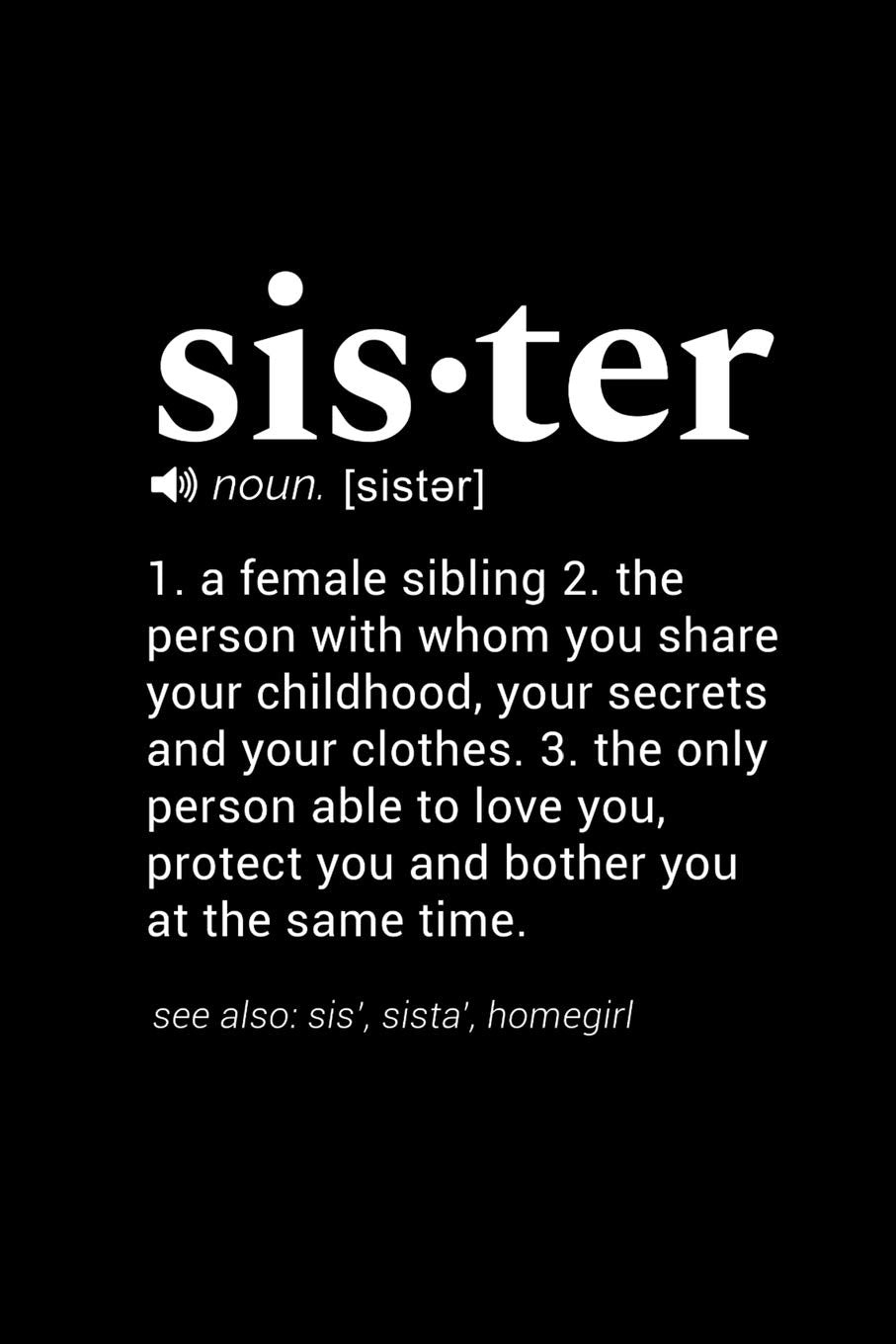 Sister (noun. ) 1. a female sibling 2. the person with whom you share your childhood, your secrets and your clothes. 3. the only person able ... Page, Wide Ruled 6” x 9” Blank Lined Journal Essays & Short Stories