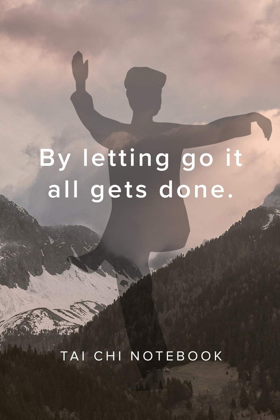 By letting go it all gets done - Tai Chi Notebook: Blank College Ruled Gift Journal Health, Nutrition & Fitness