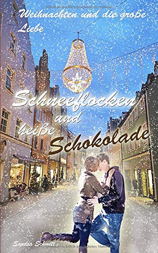 Schneeflocken und heiße Schokolade: Weihnachten und die große Liebe (Liebesromane, Band 1) Contemporary Romance