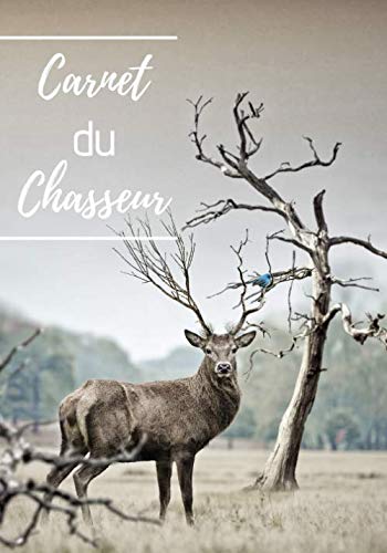 Carnet de Chasseur: Carnet de notes Chasse pour passionnés de chasse, nature et tradition, 100 pages: (Chasseur, Chasse, Nature, Tradition, Carnet, Passion, Cadeau) book