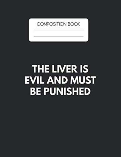 Composition Book: The Liver Is Evil And Must Be Punished Blank Composition Book with Large Size for Student and Teacher Drinking Cooktails with 110 ... Blank Paper Gift for Friendship Funny Hobbies & Crafts