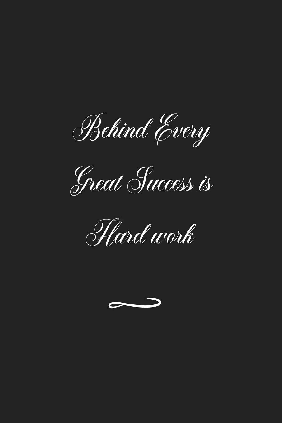 Behind Every Great Success is Hard work: Funny Office Notebook/Journal For Women/Men/Coworkers/Boss/Business (6x9 inch) Business, Finance & Career