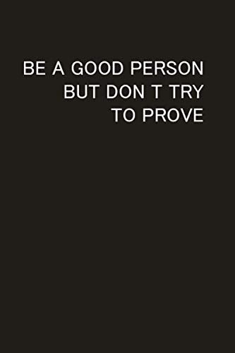 Be a good person, But don’t try to prove notebook: Be a good person But don’t try to prove International