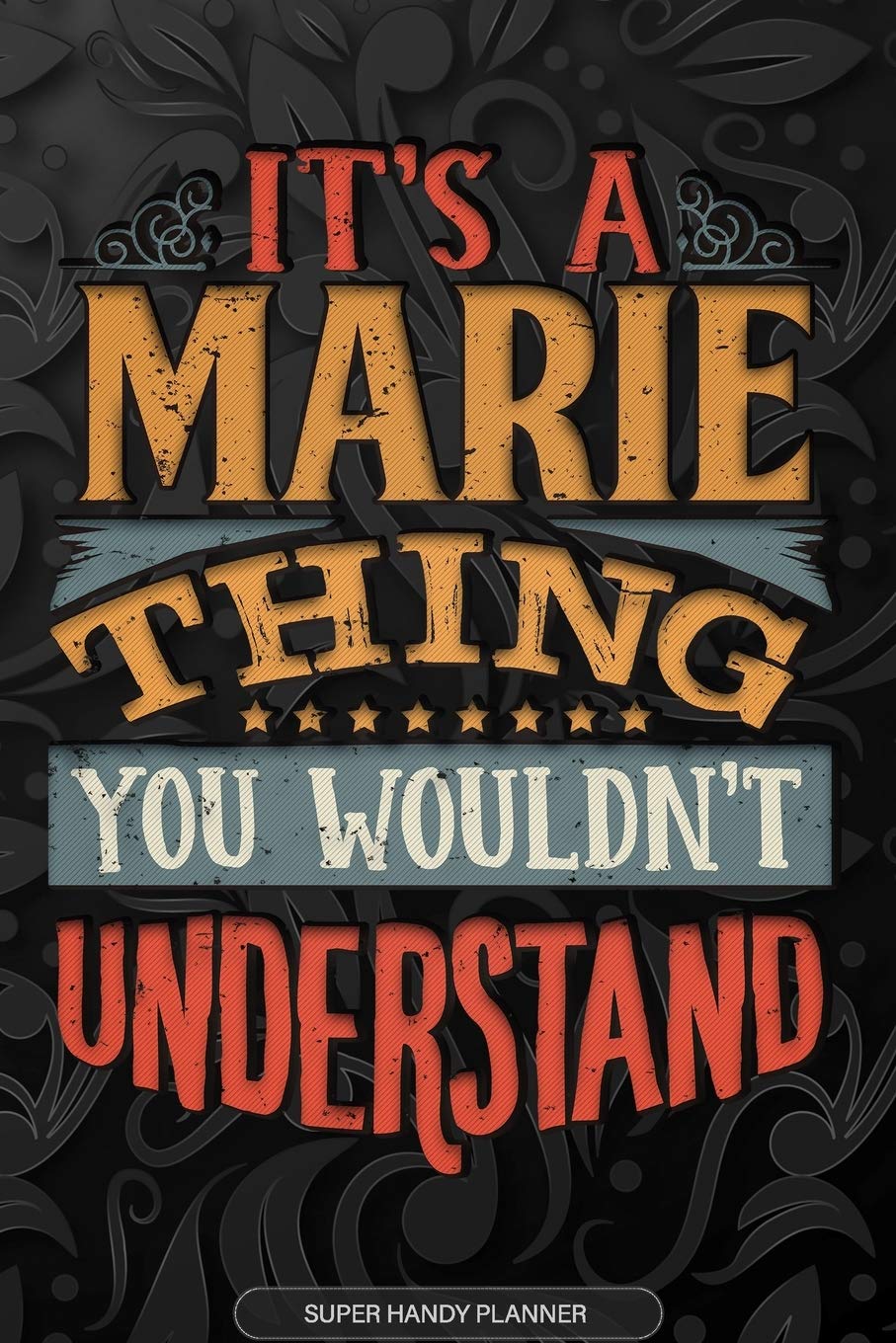 Its A Marie Thing You Wouldnt Understand: Marie Name Planner With Notebook Journal Calendar Personal Goals Password Manager & Much More, Perfect Gift For Marie Essays & Short Stories