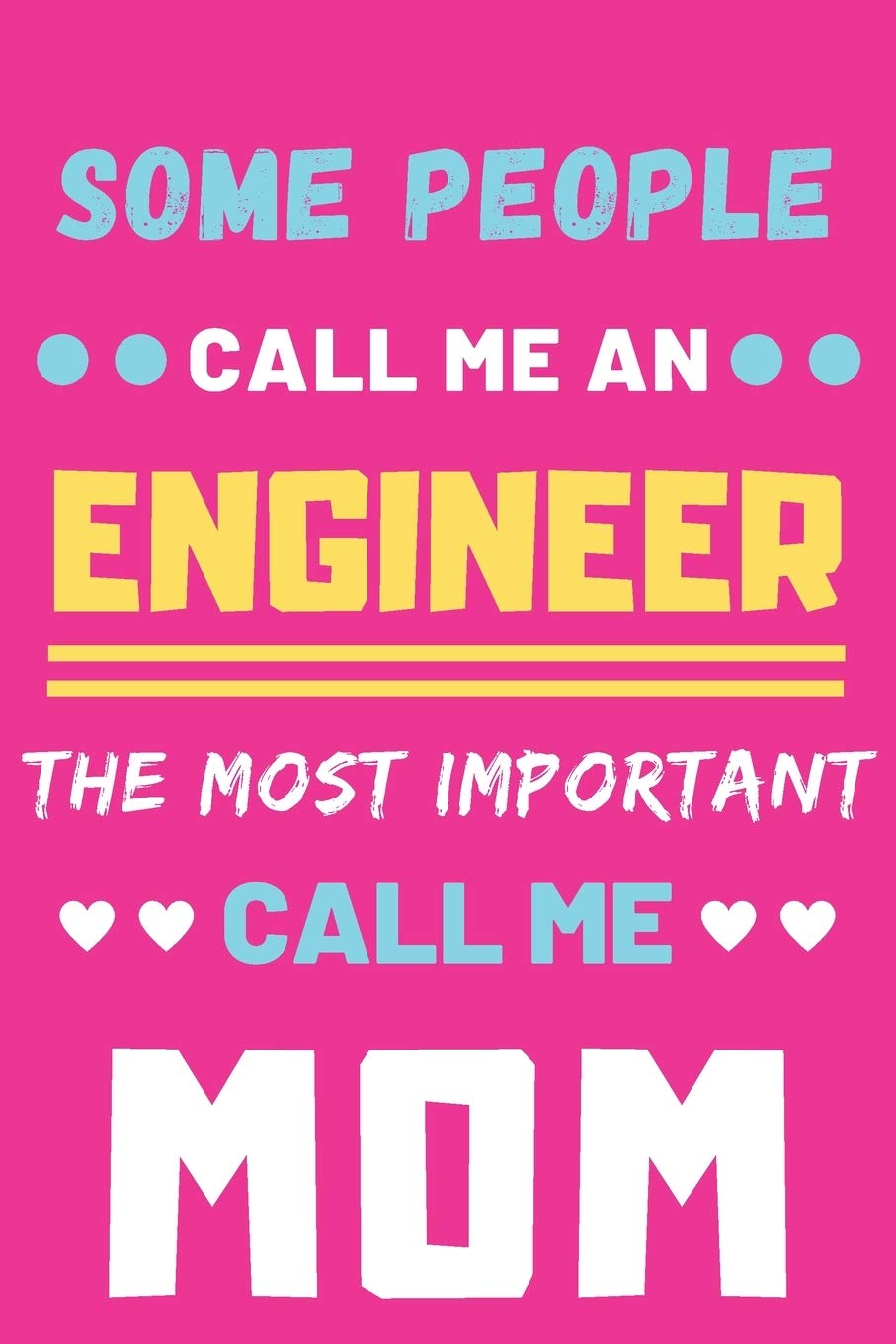 Some People Call Me An Engineer The Most Important Call Me Mom: lined notebook,funny Engineer gift Business & Technology