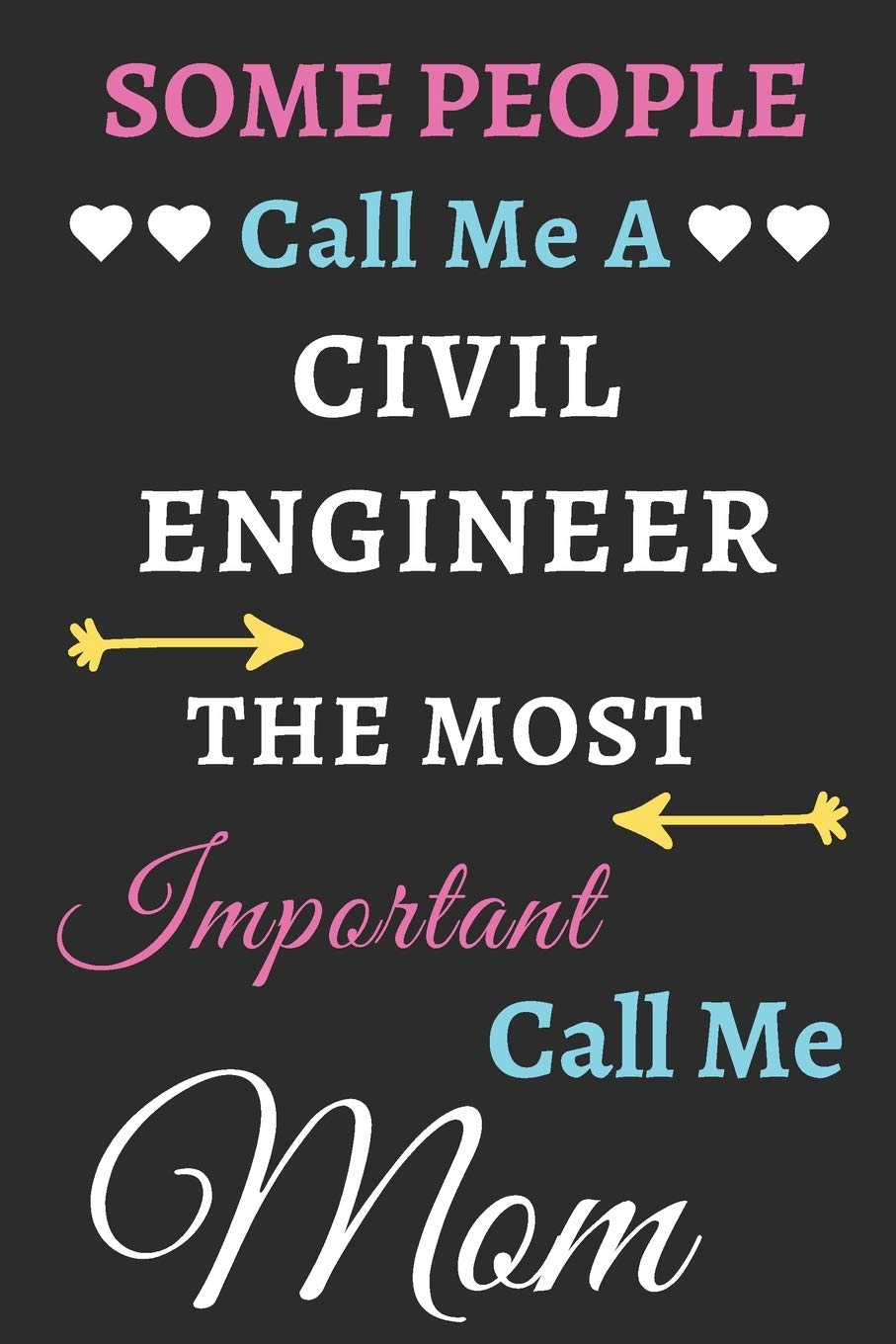 Some People Call Me A Civil Engineer The Most Important Call Me Mom: lined notebook,funny Civil Engineer gift Business & Technology