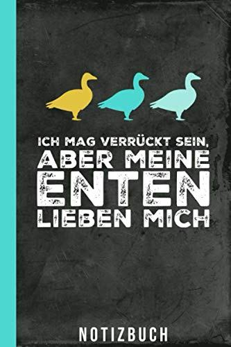 Notizbuch Ich Mag Verrückt sein aber meine Enten lieben mich: Enten halten Laufenten (Geflügel Zubehör, Band 1) Pets