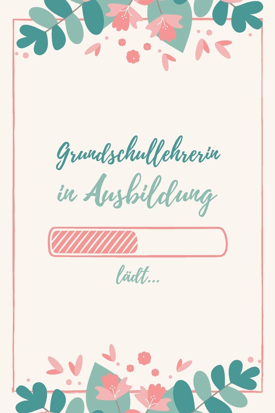 Grundschullehrerin in Ausbildung: Notizbuch für Grundschullehrerinnen | 120 Seiten Liniert (ca. DIN A5) | Tagebuch | Tagesplaner | Terminkalender | Geschenkidee für Grundschullehrerinnen Books