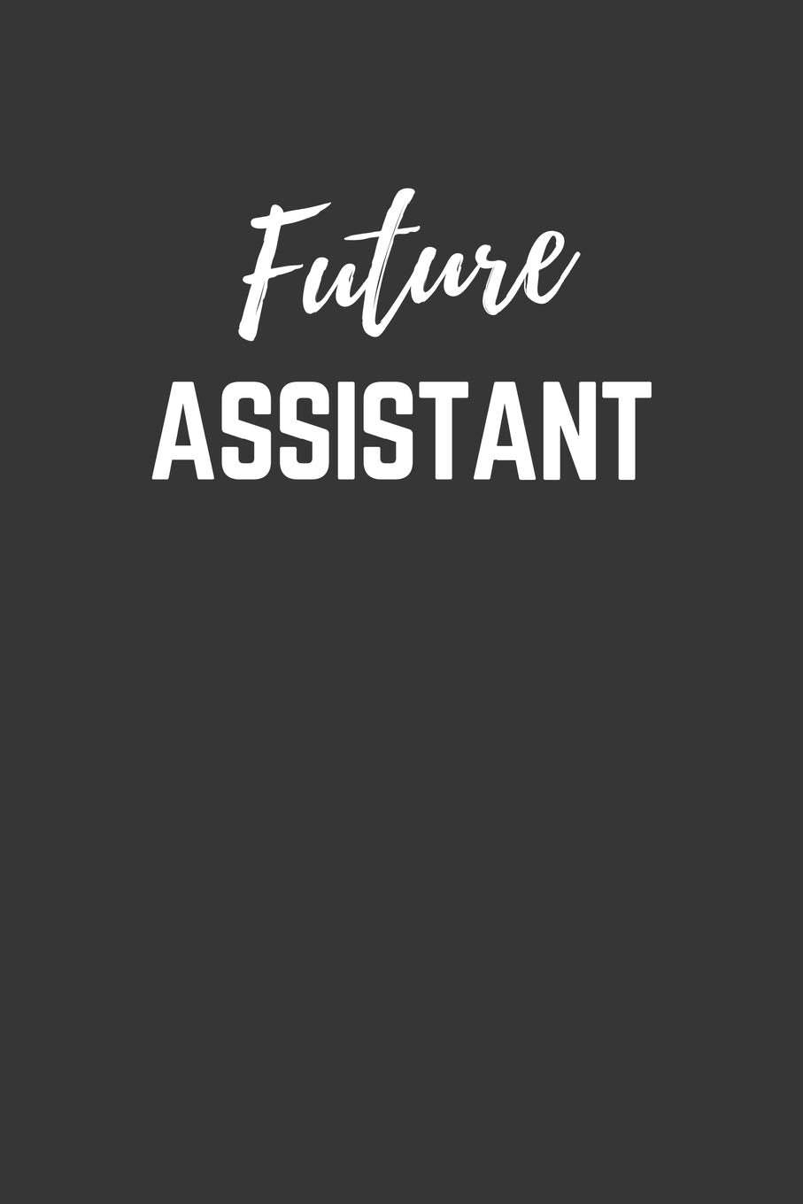 Future Assistant Notebook: Lined Journal (Gift for Aspiring Assistant), 120 Pages, 6 x 9, Matte Finish Essays & Short Stories