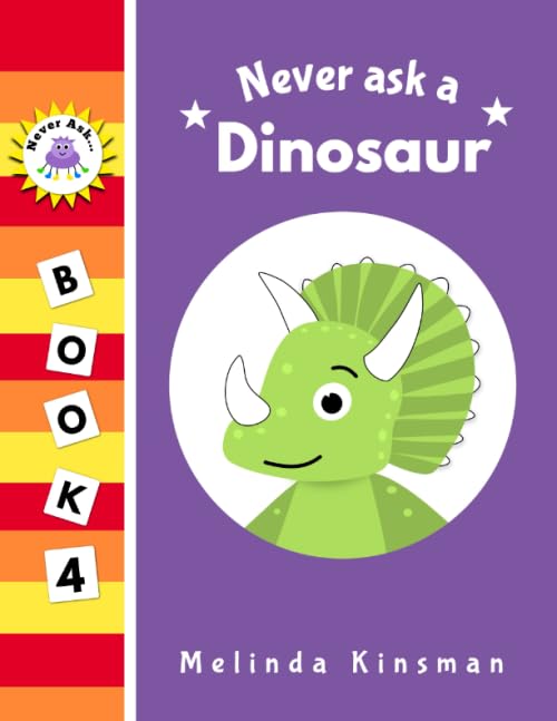 Never Ask A Dinosaur: Funny Read Aloud Story Book for Toddlers, Preschoolers, Kids Ages 3-6 (NEVER ASK. Children's Bedtime Story Picture Books, Band 4) Non-fiction