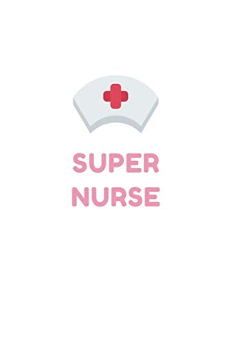 Super Nurse: Carnet de Notes pour infirmière (dimension 15,24cm x 22,86cm) - 120 pages Medicine