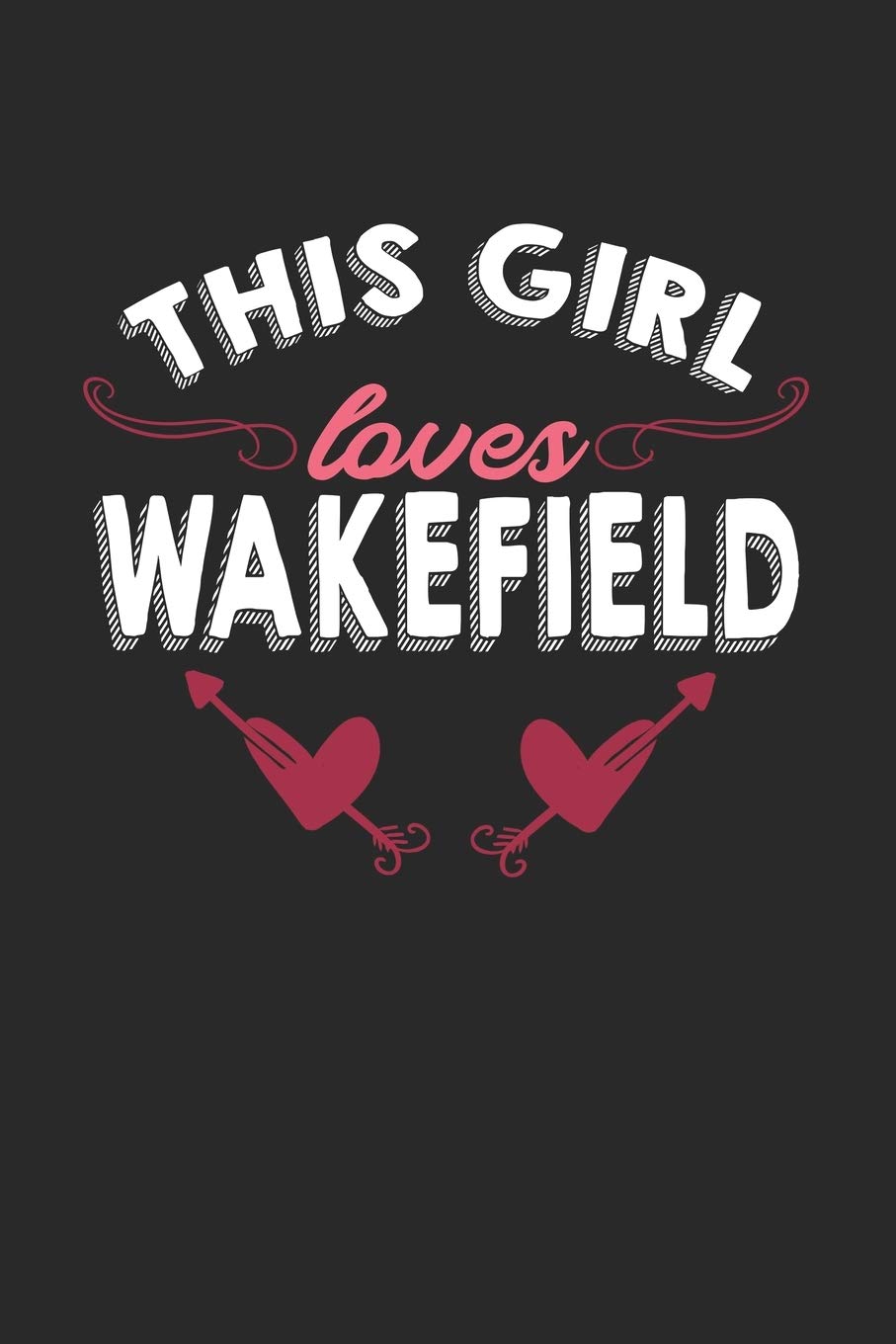 This girl loves Wakefield: 6x9 | notebook | lined | hometown Travel