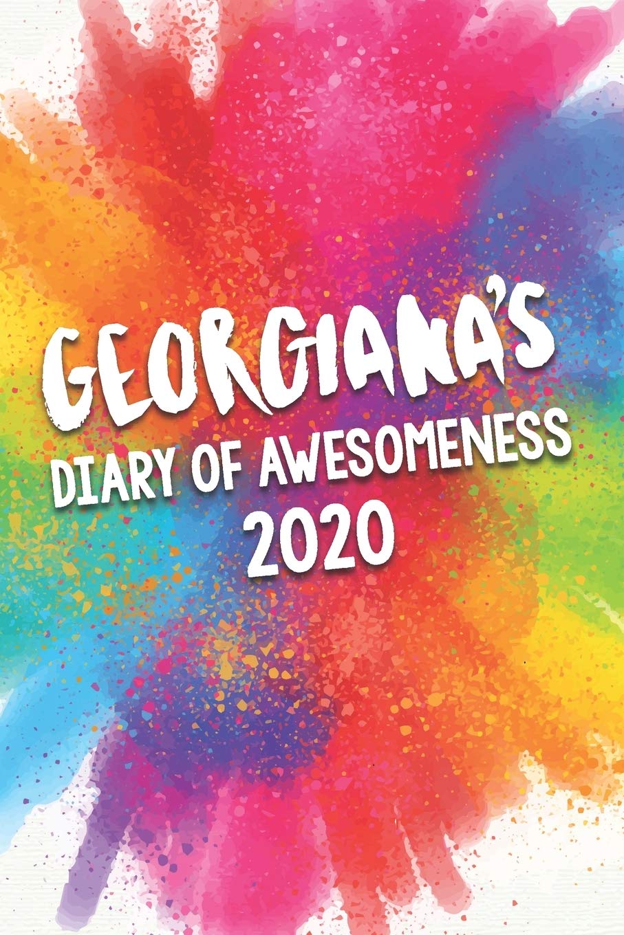 Georgiana's Diary of Awesomeness 2020: Unique Personalised Full Year Dated Diary Gift For A Girl Called Georgiana - 185 Pages - 2 Days Per Page - ... Journal For Home, School College Or Work. Business, Finance & Career