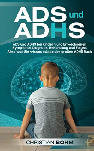 ADS und ADHS: ADS und ADHS bei Kindern und Erwachsenen - Symptome, Diagnose, Behandlung und Folgen - Alles was Sie wissen müssen im großen ADHS Buch Parents & Children