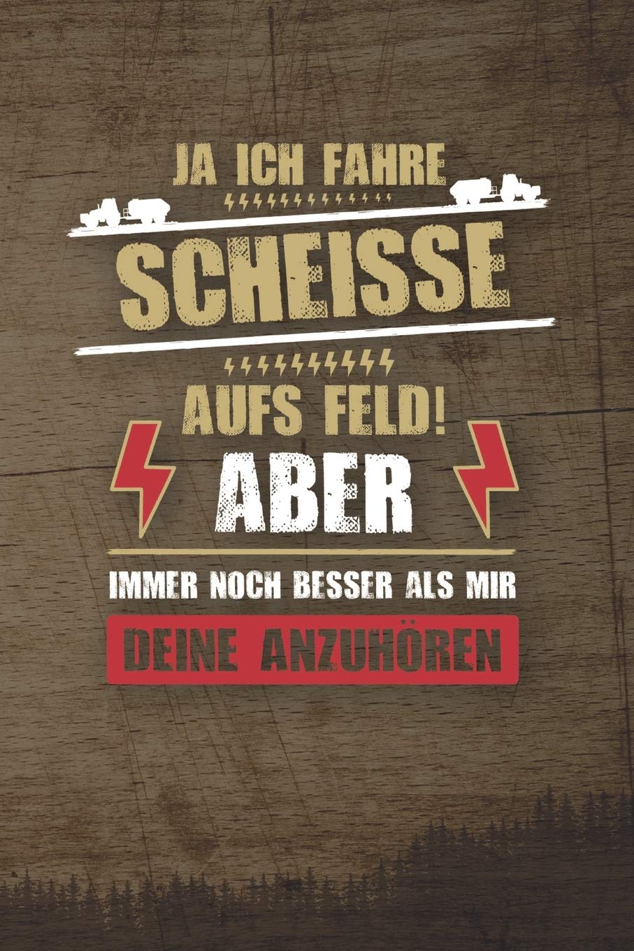 Ja, Ich Fahre Scheisse Aufs Feld! Aber Immer Noch Besser Als Mir Deine Anzuhören: 120 Seiten Notizbuch Für Landwirte, Bauern Und Traktorfahrer | Landwirt Und Landwirtin Geschenk Feld Kuh Bauernhof book