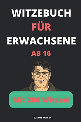 Witzebuch für Erwachsene: ab 16 Jahren mit 200 lustigsten Witzen und schwarzen Humor (Bonus: „Deine Mudder“ Witze) Books