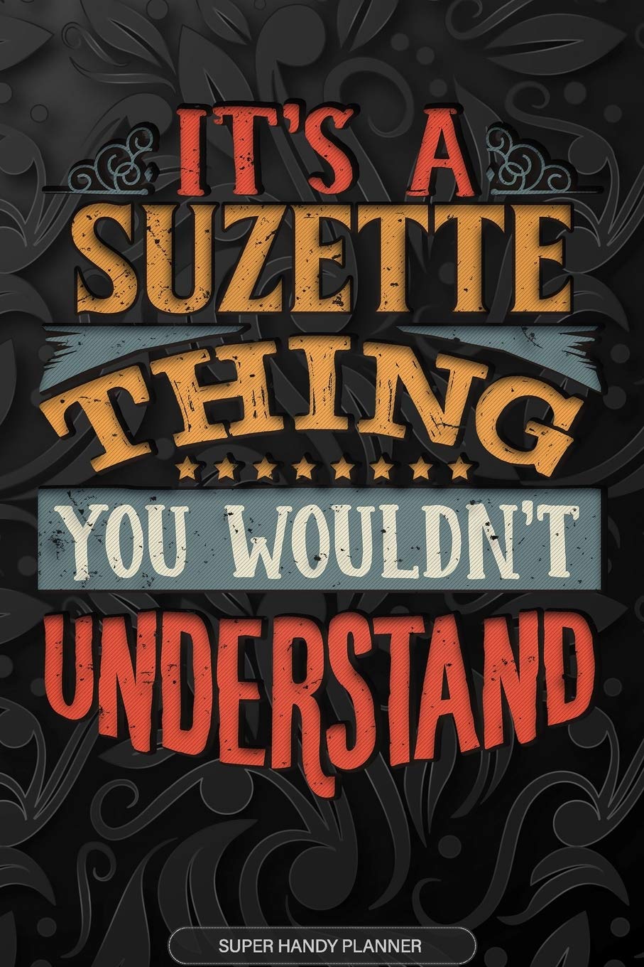 Its A Suzette Thing You Wouldnt Understand: Suzette Name Planner With Notebook Journal Calendar Personal Goals Password Manager & Much More, Perfect Gift For Suzette Essays & Short Stories