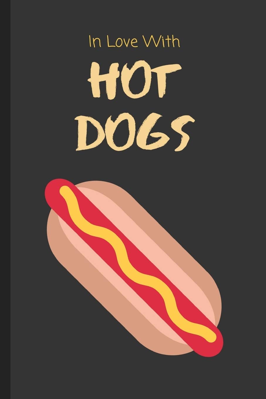 In Love With Hot Dogs: Funny Notebook / Lined Journal Gift Idea for Kids & Adults! Cooking & Enjoying