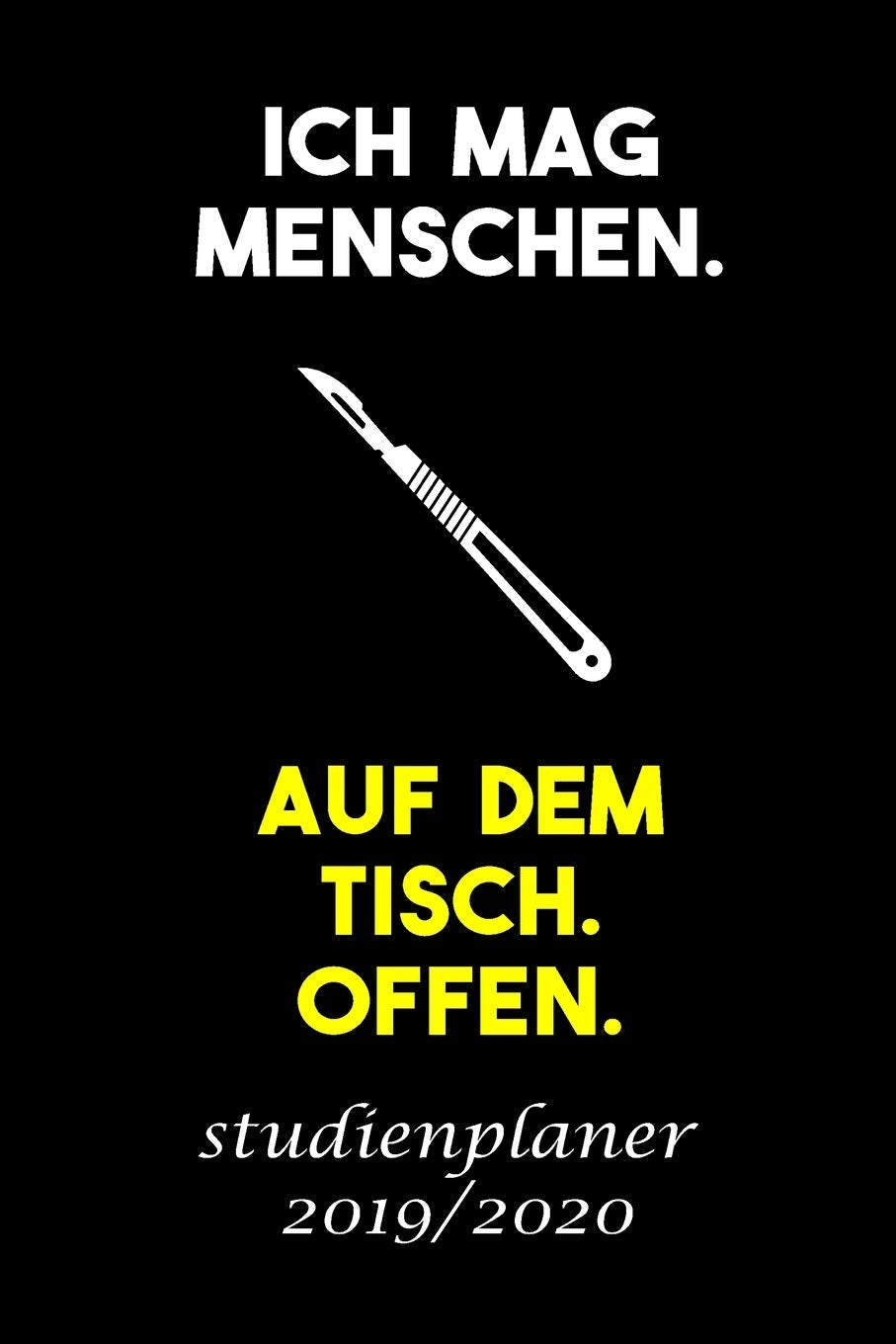 ICH MAG MENSCHEN. AUF DEM TISCH. OFFEN. studienplaner 2019/2020: Studienplaner für Medizinstudent perfekt als Medizinstudent Geschenk 6x9 DIN A5 170 seiten Medicine