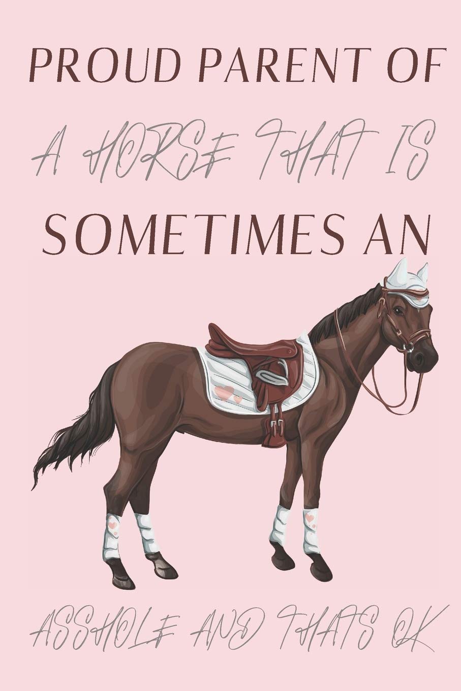 Proud parent of a Horse that is sometimes an asshole and thats ok: Horse gifts for men,women,girls,boys and horse lovers: blank Lined Journal to write in. Mathematics