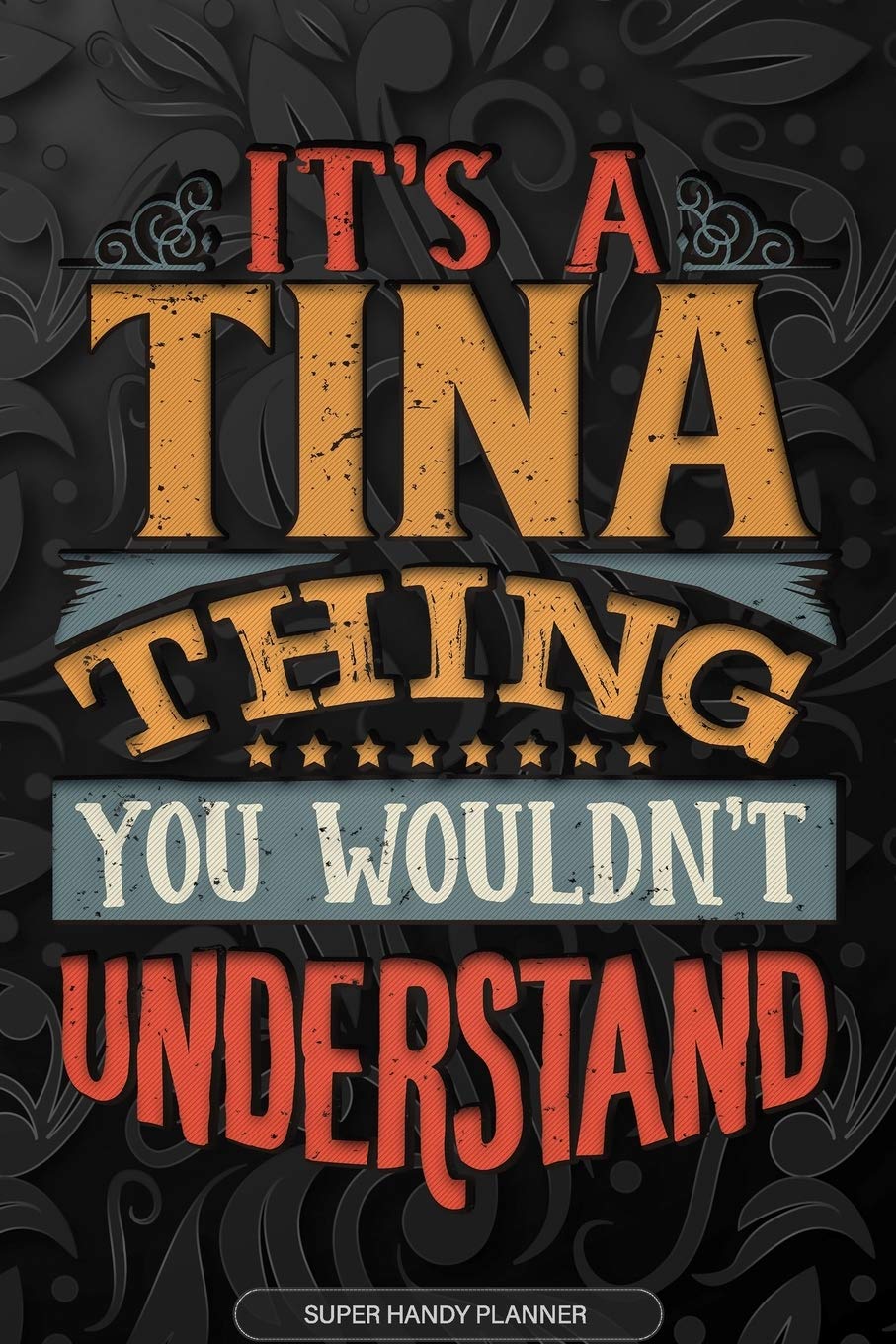 Its A Tina Thing You Wouldnt Understand: Tina Name Planner With Notebook Journal Calendar Personal Goals Password Manager & Much More, Perfect Gift For Tina book