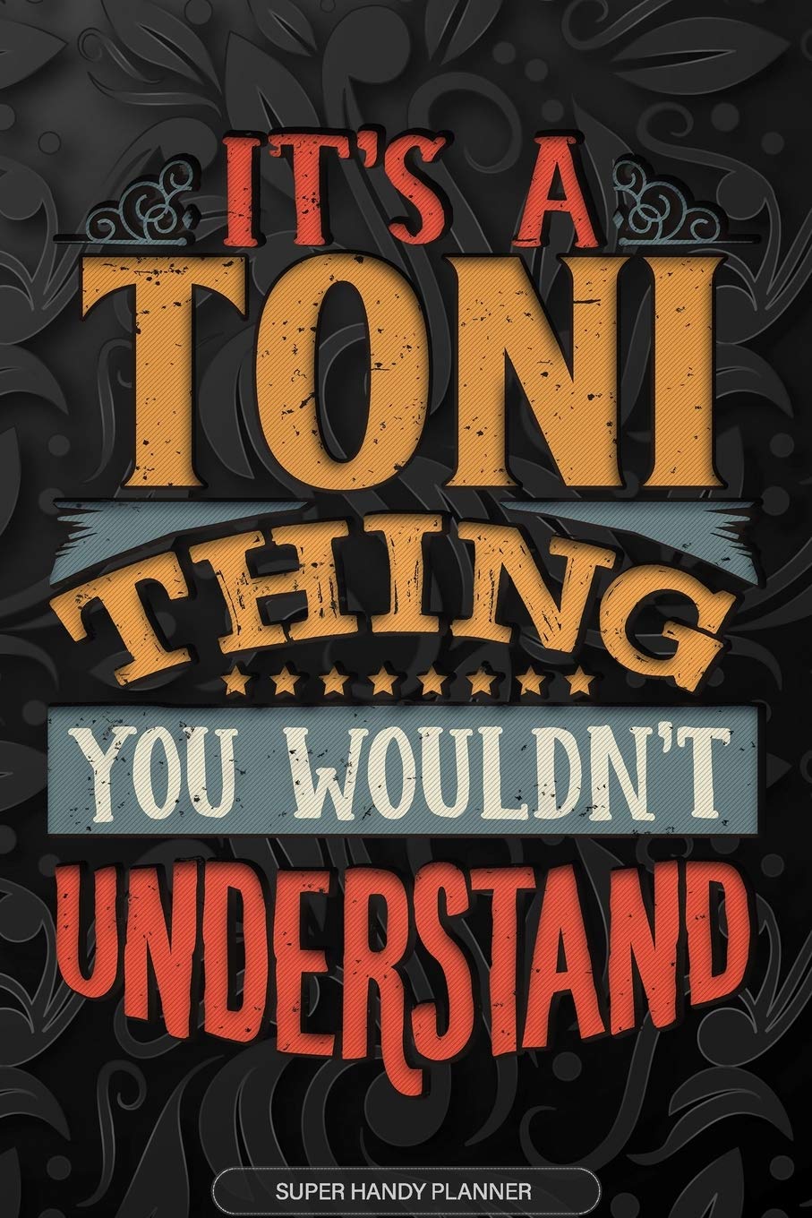 Its A Toni Thing You Wouldnt Understand: Toni Name Planner With Notebook Journal Calendar Personal Goals Password Manager & Much More, Perfect Gift For Toni Essays & Short Stories
