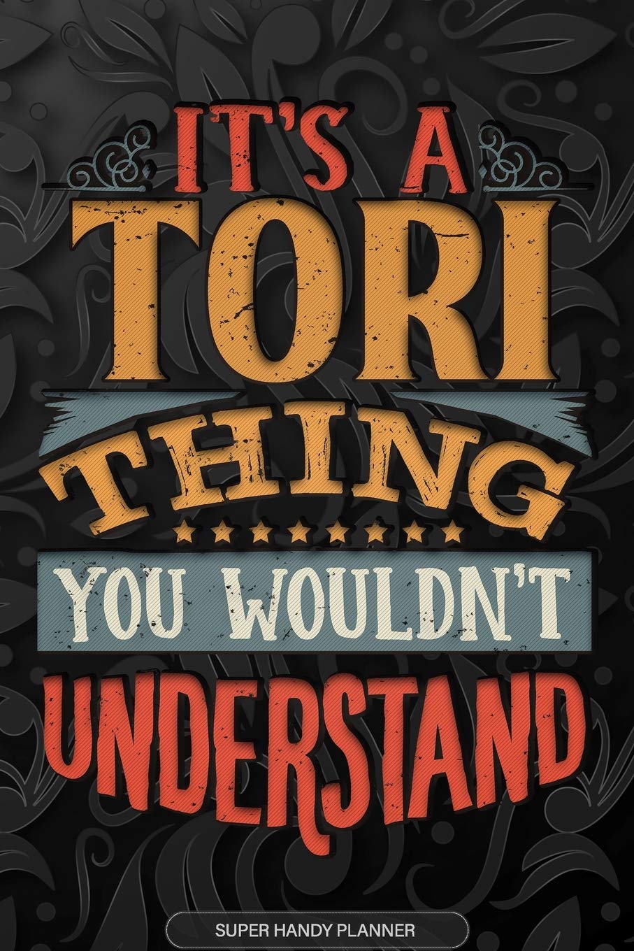 Its A Tori Thing You Wouldnt Understand: Tori Name Planner With Notebook Journal Calendar Personal Goals Password Manager & Much More, Perfect Gift For Tori book