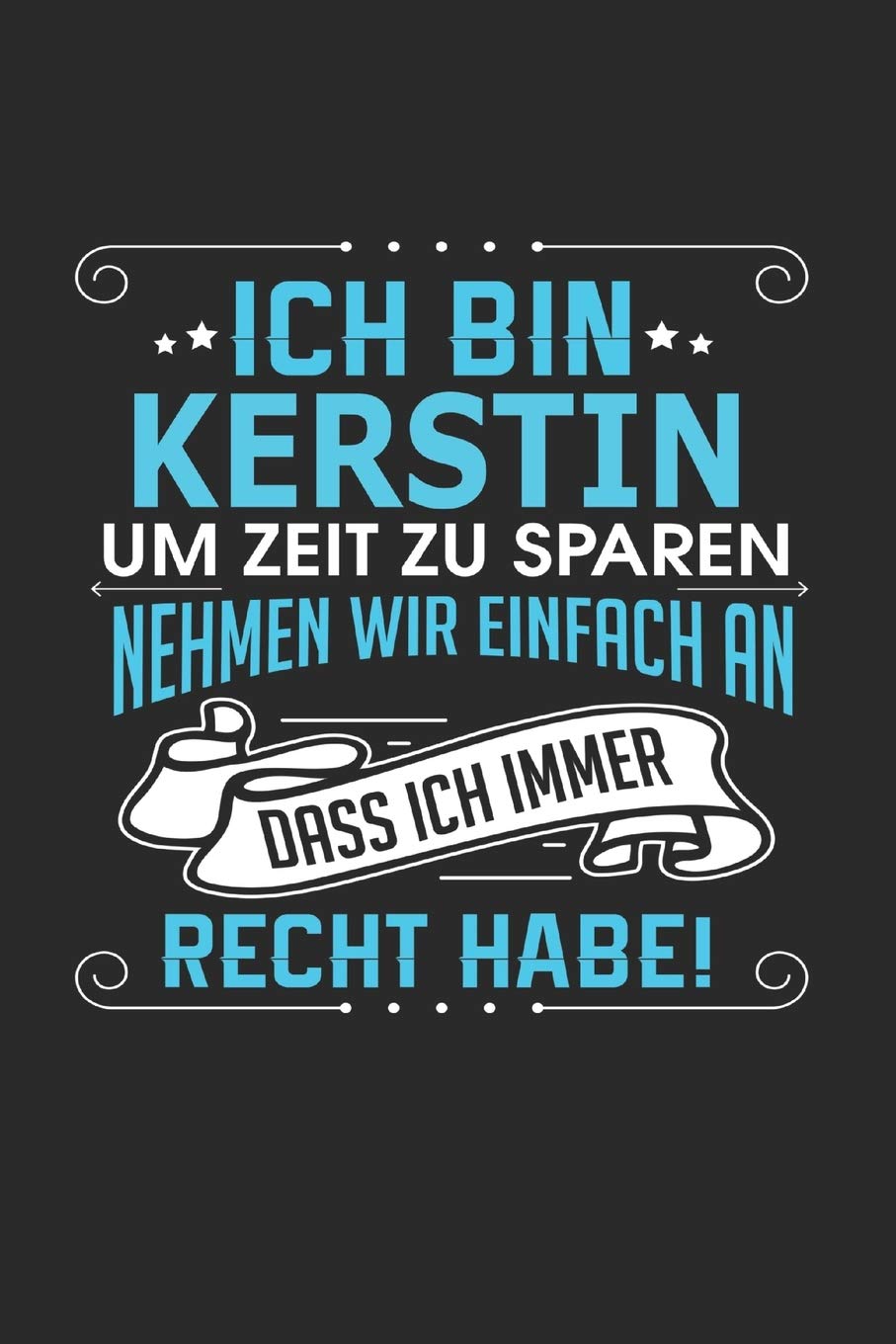 Ich bin Kerstin Um Zeit zu sparen nehmen wir einfach an dass ich immer Recht habe!: Notizbuch mit 110 linierten Seiten, als Geschenk ideal, auch als Dekoration verwendbar book