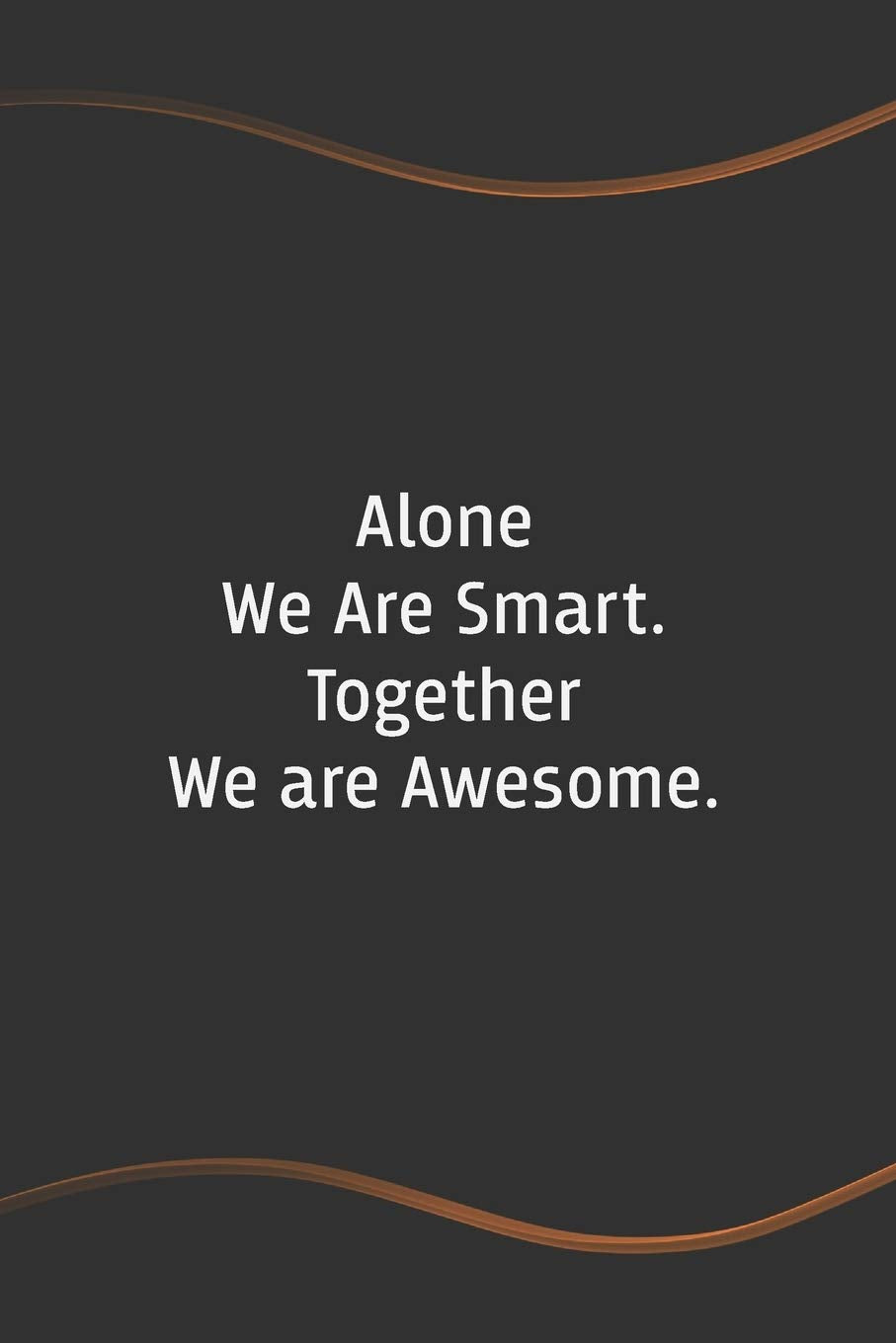 Alone We Are Smart. Together We are Awesome: Funny Saying Blank Lined Notebook for Coworker - Perfect Employee Appreciation Gift Idea (Funny Office Journals, Band 58) Essays & Short Stories