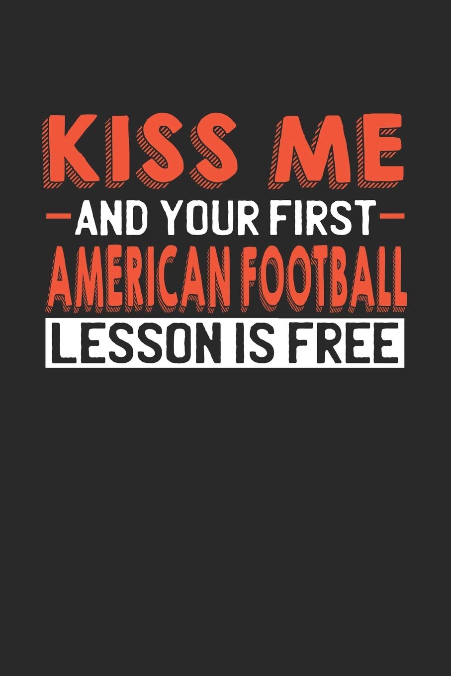 Kiss me and your first American Football lesson is free: 6x9 | notebook | lined | 120 pages Partnership & Love