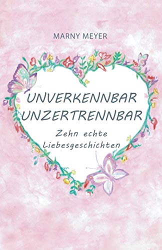 UNVERKENNBAR UNZERTRENNBAR: Zehn echte Liebesgeschichten book