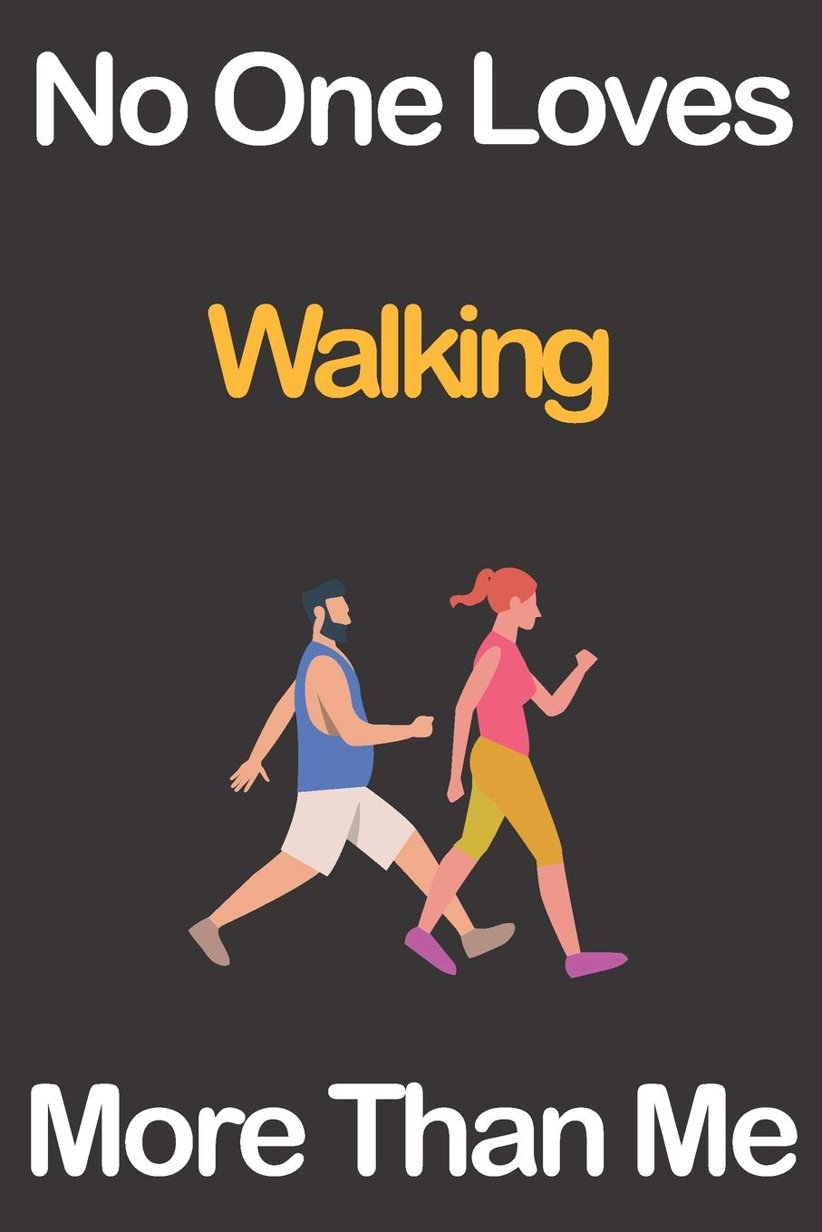 No One Loves Walking More Than Me: Journal for Walking Lovers, Great Gift for Boys and Girls who likes Strength and Agility Sports, Christmas Gift ... Coach, Journal to Write in and Lined Notebook Essays & Short Stories