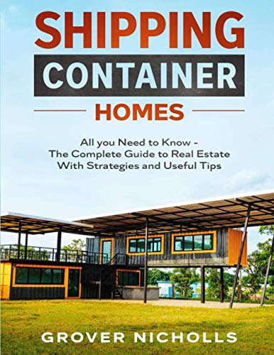 Shipping Container Homes: All you Need to Know - The Complete Guide to Real Estate With Strategies and Useful Tips Hobbies & Crafts