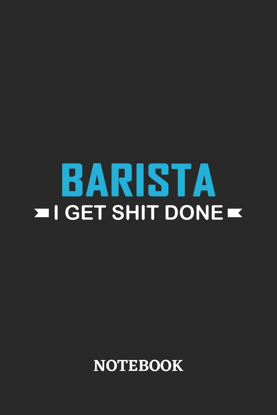 Barista I Get Shit Done Notebook: 6x9 inches - 110 ruled, lined pages • Greatest Passionate Office Job Journal Utility • Gift, Present Idea book