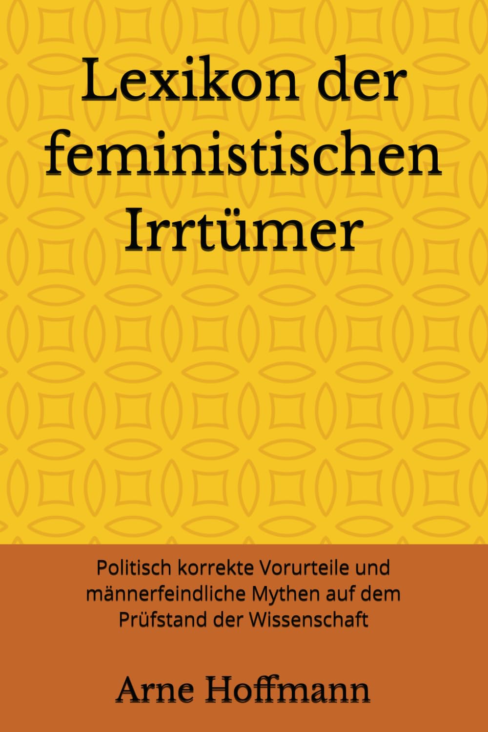 Lexikon der feministischen Irrtümer: Politisch korrekte Vorurteile und männerfeindliche Mythen auf dem Prüfstand der Wissenschaft Books