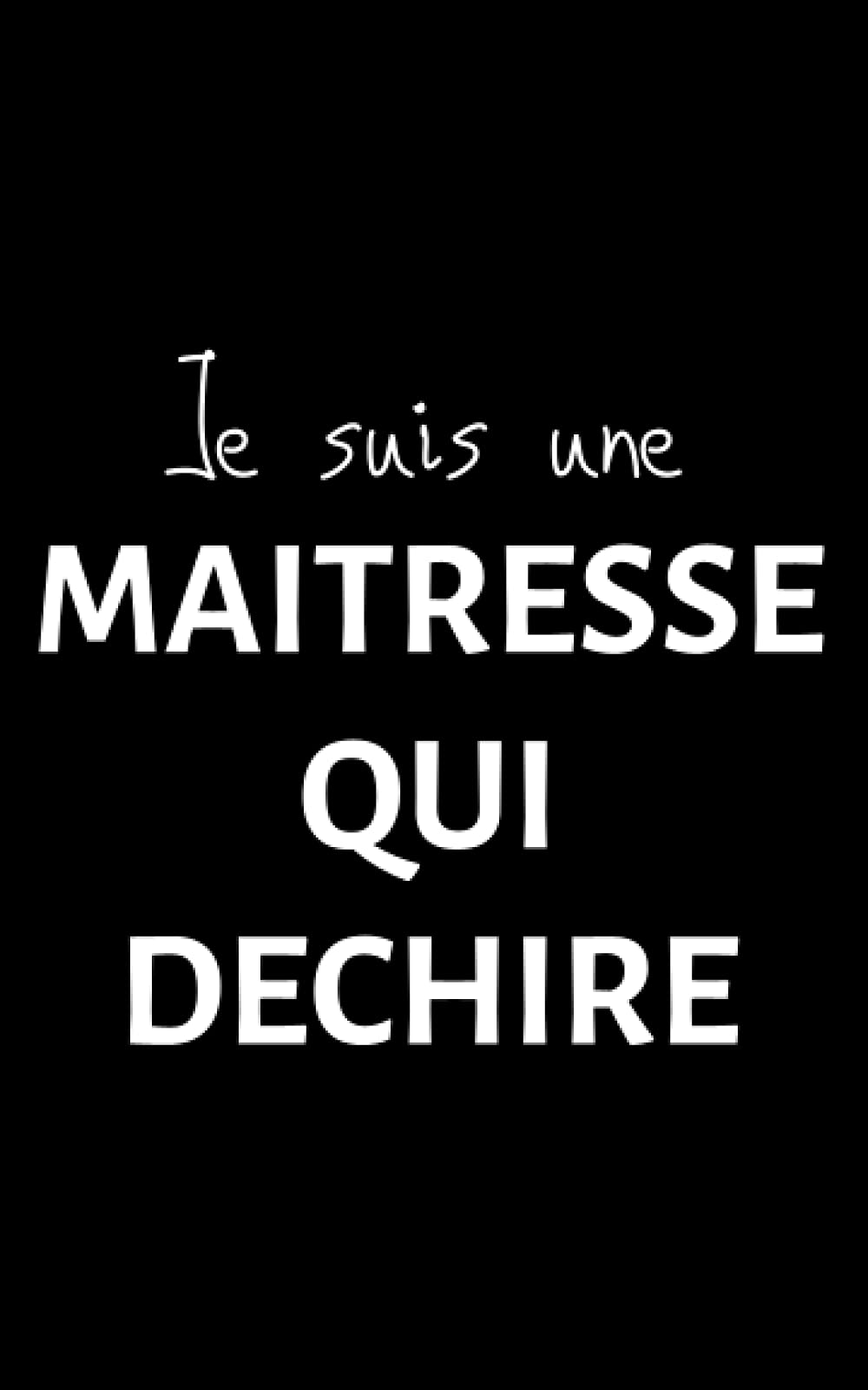 Je suis une MAITRESSE QUI DECHIRE: petit carnet de notes ligné, cahier format de poche, petit A5 12,7 cm x 20,32 cm, idée de cadeau maîtresse d'école ... original rigolo drôle anniversaire noël fête book